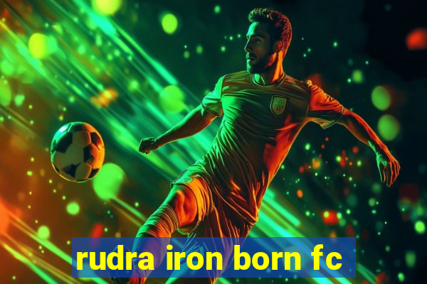 rudra iron born fc